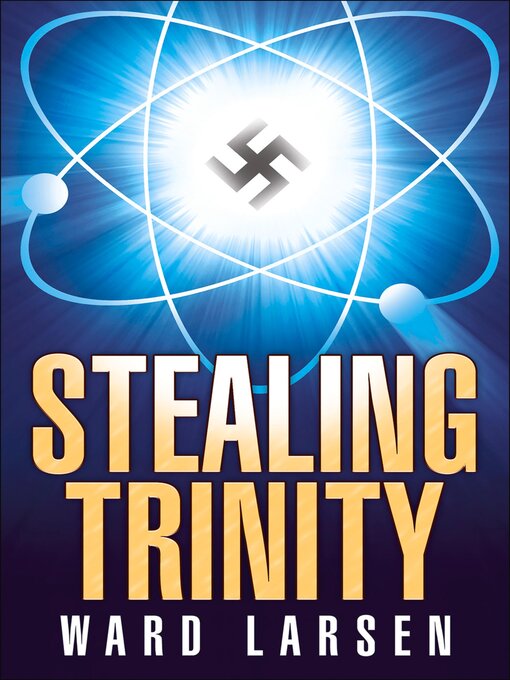 Title details for Stealing Trinity by Ward Larsen - Wait list